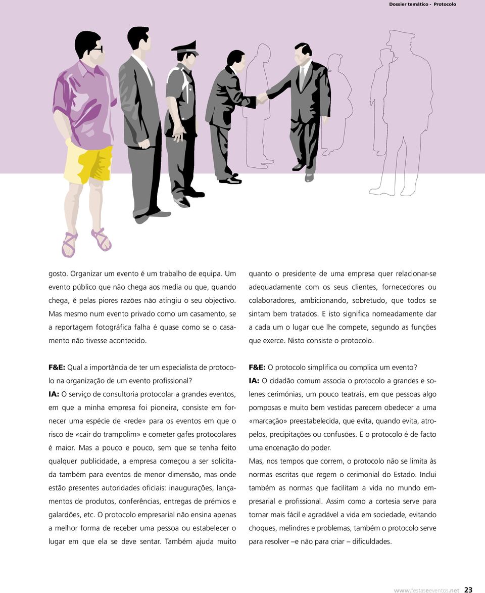 quanto o presidente de uma empresa quer relacionar-se adequadamente com os seus clientes, fornecedores ou colaboradores, ambicionando, sobretudo, que todos se sintam bem tratados.