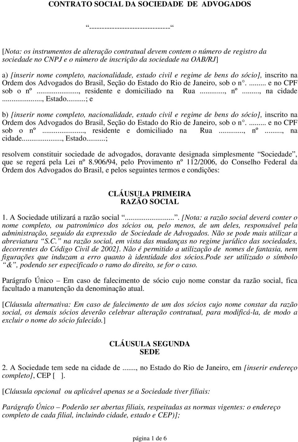 o n.... e no CPF sob o nº..., residente e domiciliado na Rua..., nº..., na cidade..., Estado.