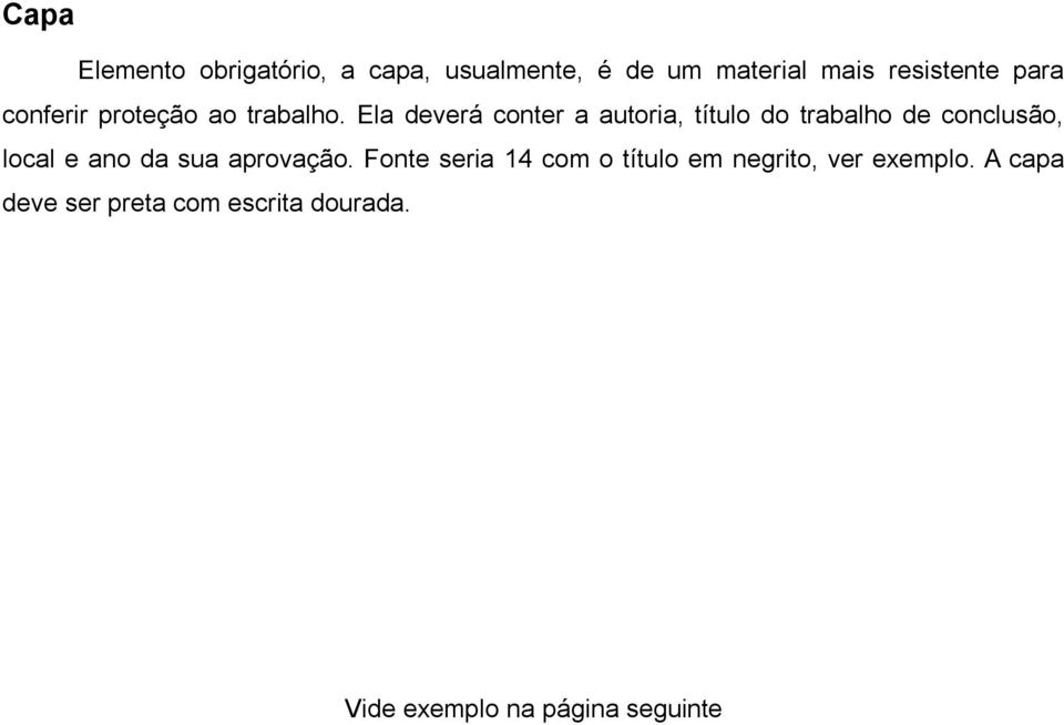 Ela deverá conter a autoria, título do trabalho de conclusão, local e ano da sua