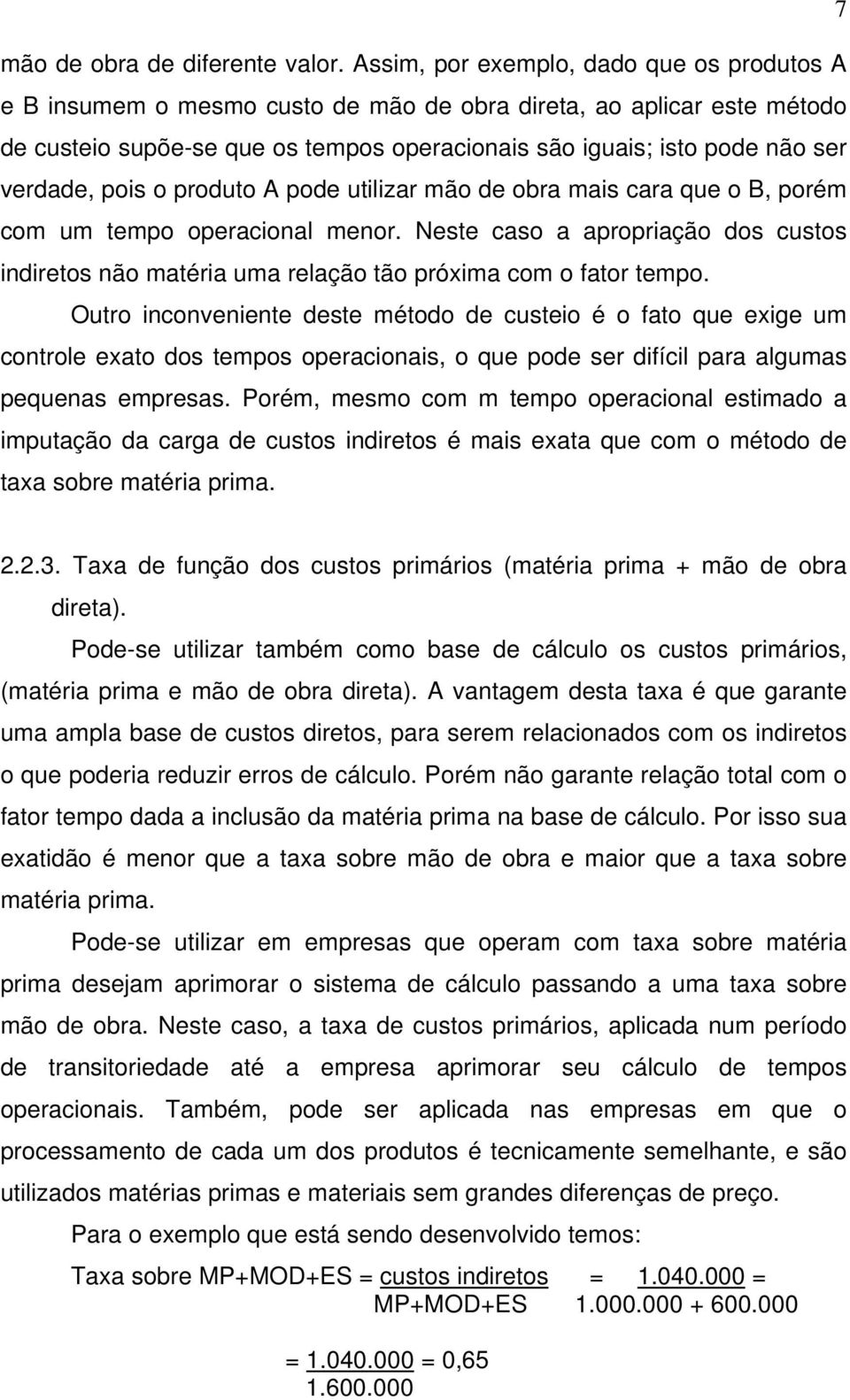 verdade, pois o produto A pode utilizar mão de obra mais cara que o B, porém com um tempo operacional menor.