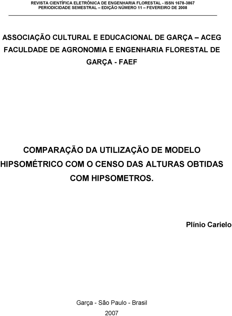 AGRONOMIA E ENGENHARIA FLORESTAL DE GARÇA - FAEF COMPARAÇÃO DA UTILIZAÇÃO DE MODELO