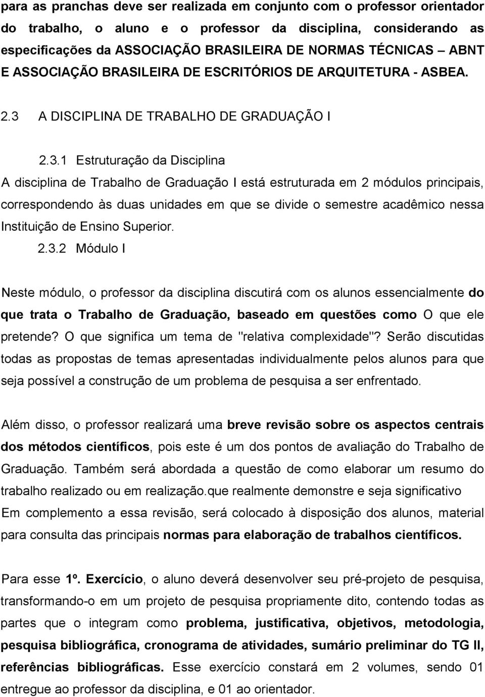 A DISCIPLINA DE TRABALHO DE GRADUAÇÃO I 2.3.