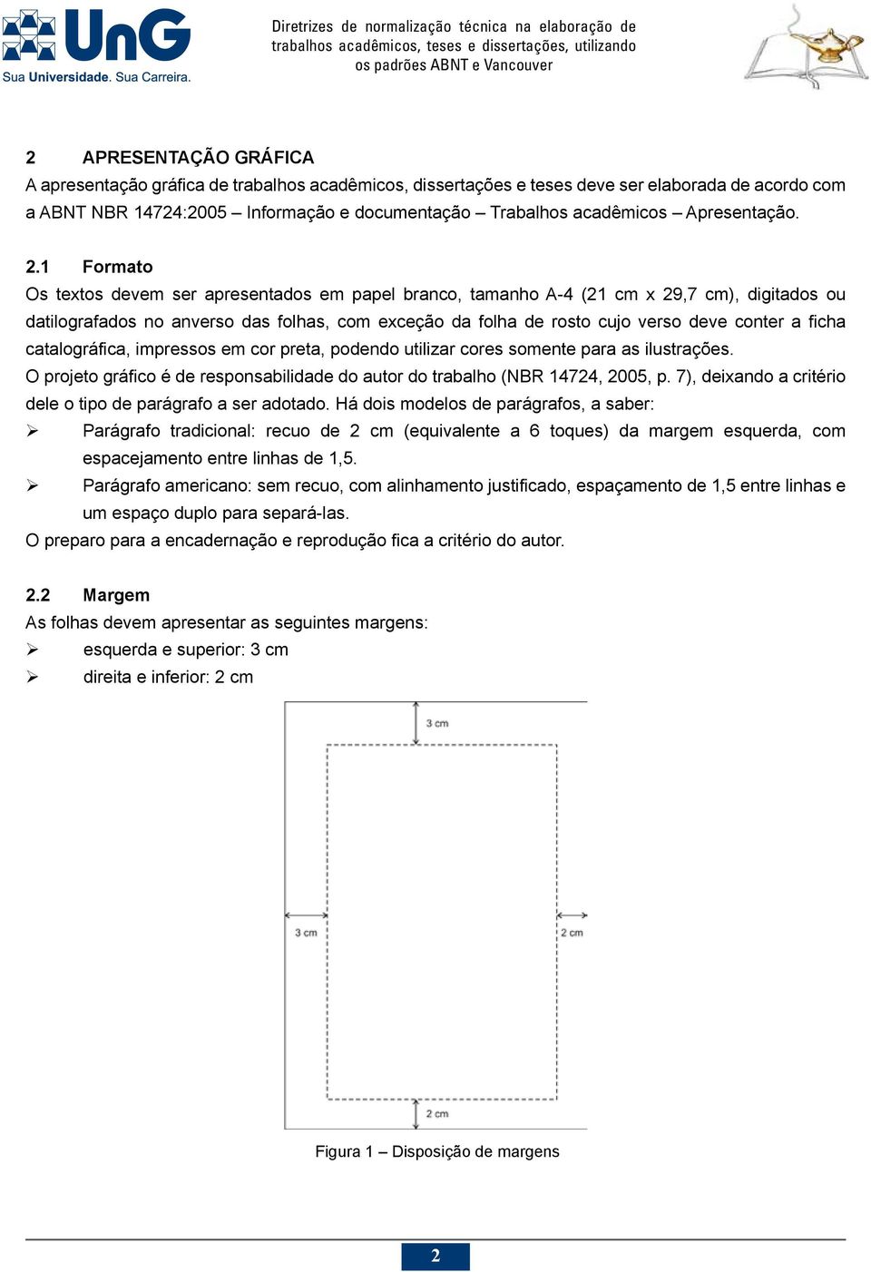 1 Formato Os textos devem ser apresentados em papel branco, tamanho A-4 (21 cm x 29,7 cm), digitados ou datilografados no anverso das folhas, com exceção da folha de rosto cujo verso deve conter a