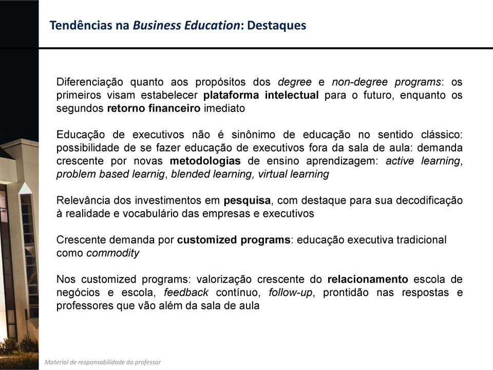 por novas metodologias de ensino aprendizagem: active learning, problem based learnig, blended learning, virtual learning Relevância dos investimentos em pesquisa, com destaque para sua decodificação