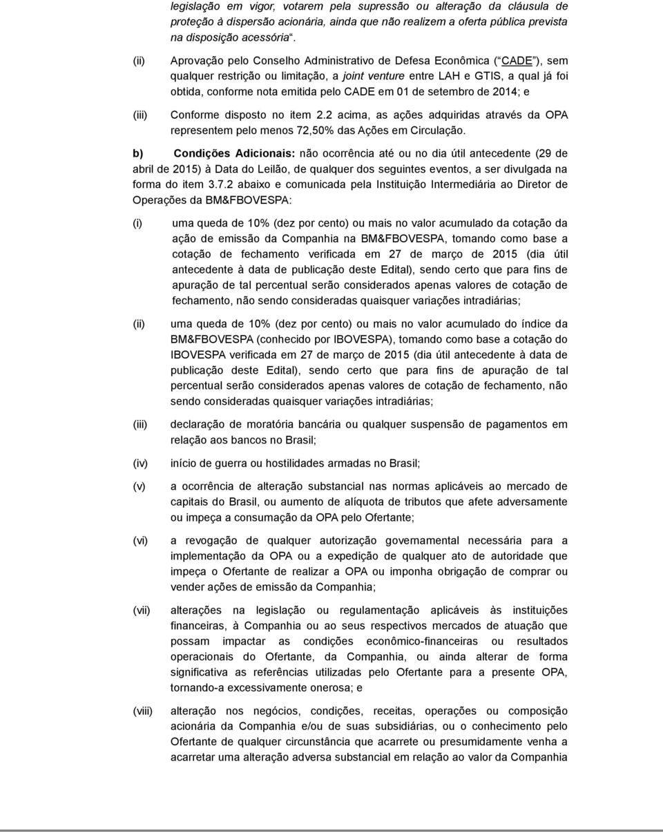 CADE em 01 de setembro de 2014; e Conforme disposto no item 2.2 acima, as ações adquiridas através da OPA representem pelo menos 72,50% das Ações em Circulação.