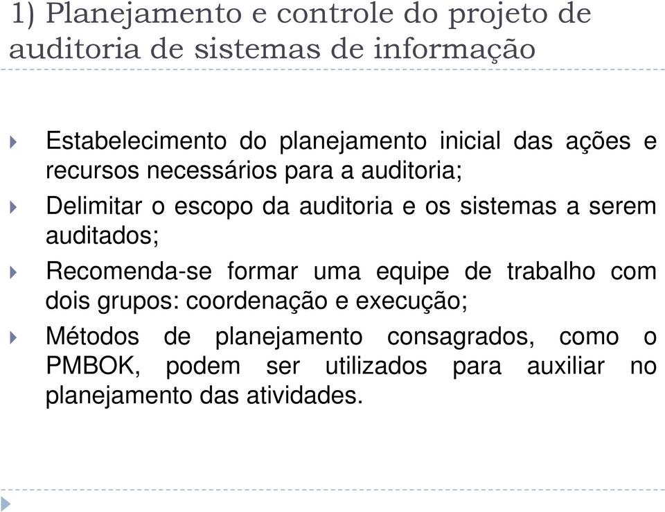 serem auditados; Recomenda-se formar uma equipe de trabalho com dois grupos: coordenação e execução; Métodos