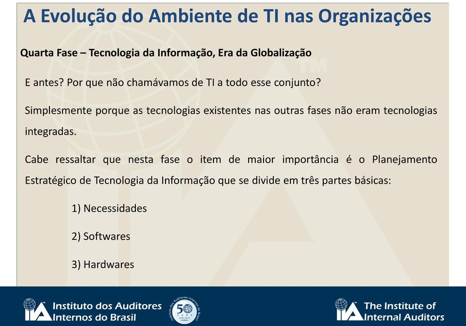 Simplesmente porque as tecnologias existentes nas outras fases não eram tecnologias integradas.