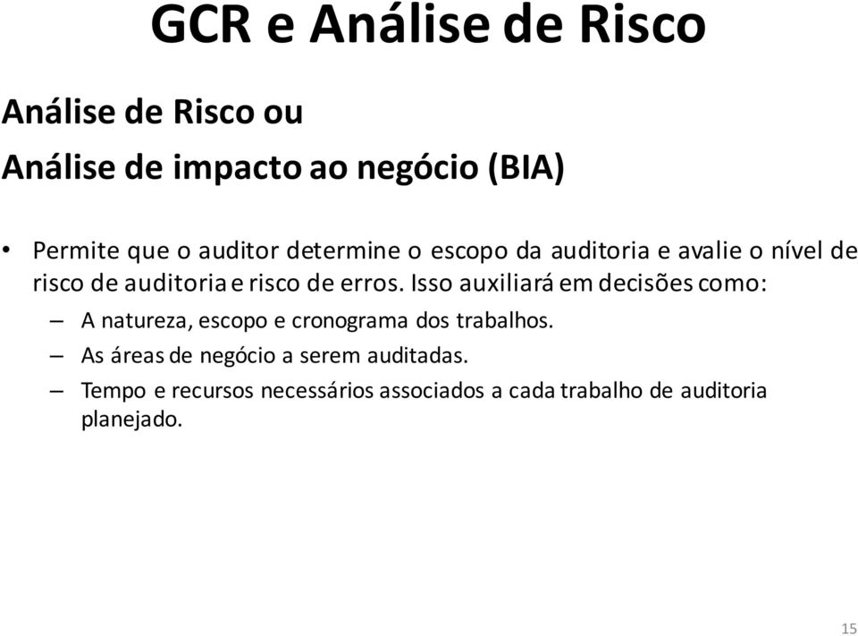 Isso auxiliará em decisões como: A natureza, escopo e cronograma dos trabalhos.