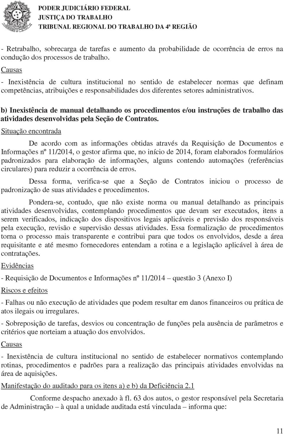 b) Inexistência de manual detalhando os procedimentos e/ou instruções de trabalho das atividades desenvolvidas pela Seção de Contratos.