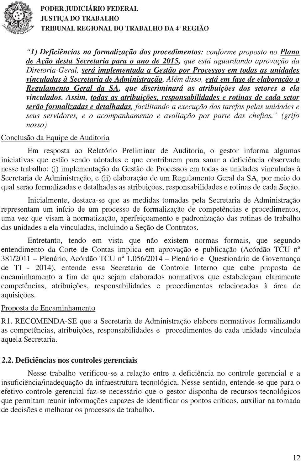 Além disso, está em fase de elaboração o Regulamento Geral da SA, que discriminará as atribuições dos setores a ela vinculados.