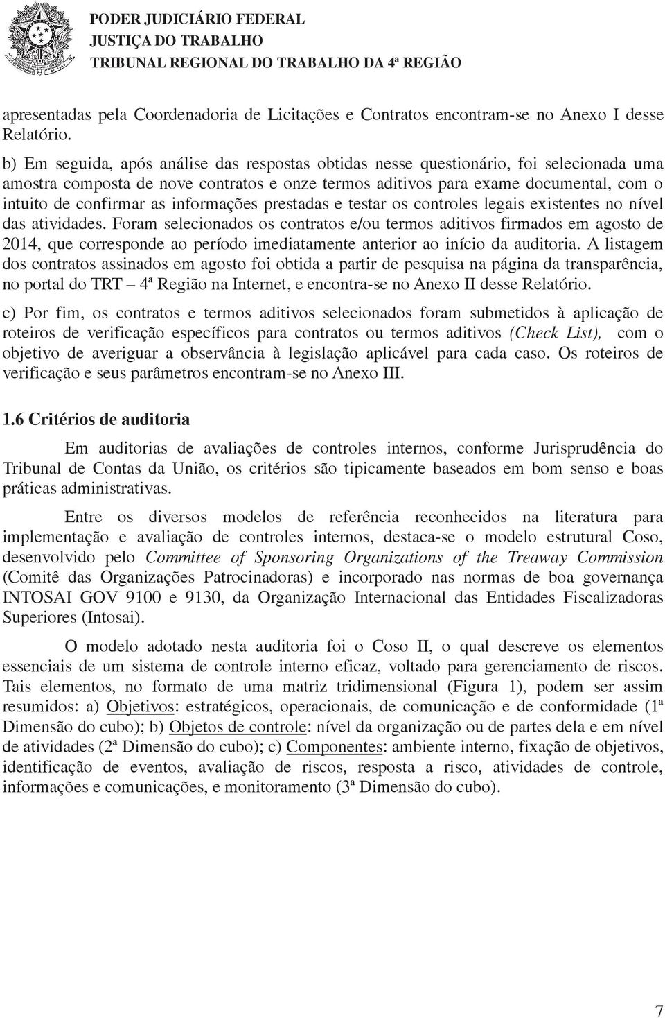 as informações prestadas e testar os controles legais existentes no nível das atividades.