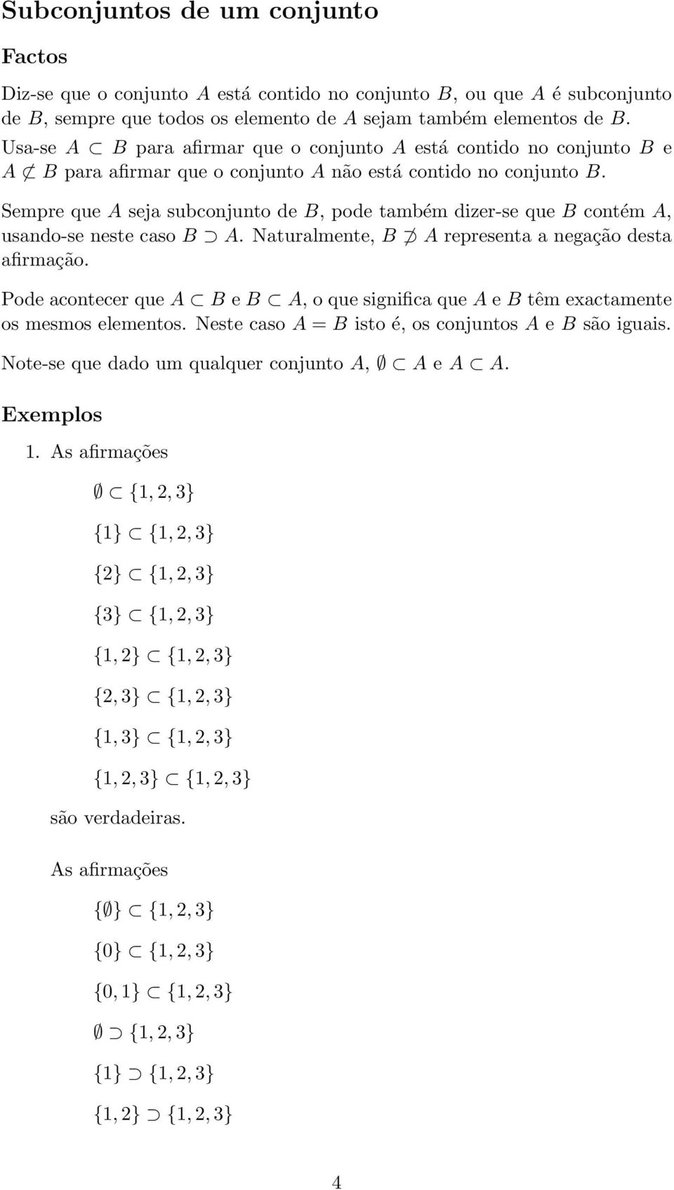 Sempre que A seja subconjunto de B, pode também dizer-se que B contém A, usando-se neste caso B A. Naturalmente, B A representa a negação desta afirmação.