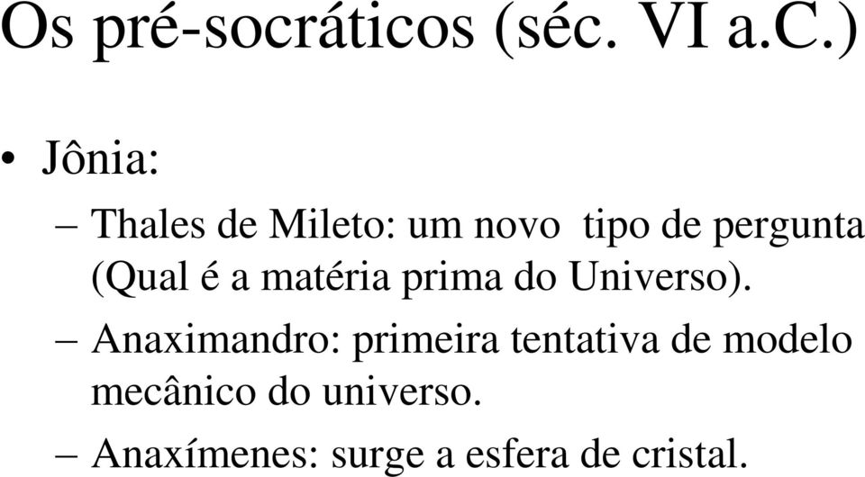 tipo de pergunta (Qual é a matéria prima do Universo).