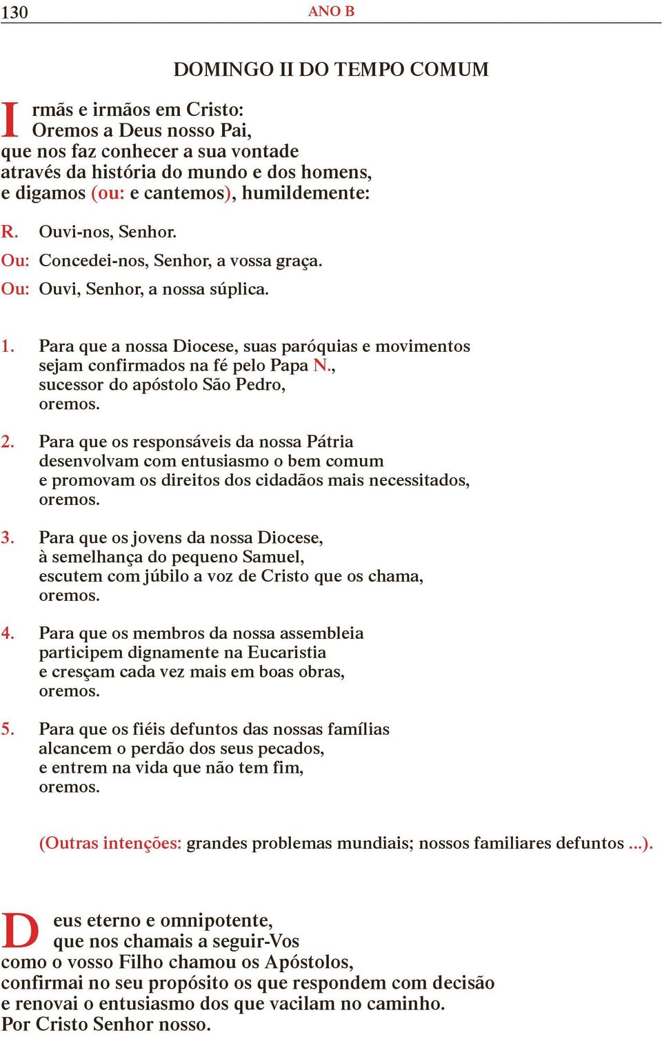 , sucessor do apóstolo ão Pedro, 2. Para que os responsáveis da nossa Pátria desenvolvam com entusiasmo o bem comum e promovam os direitos dos cidadãos mais necessitados, 3.