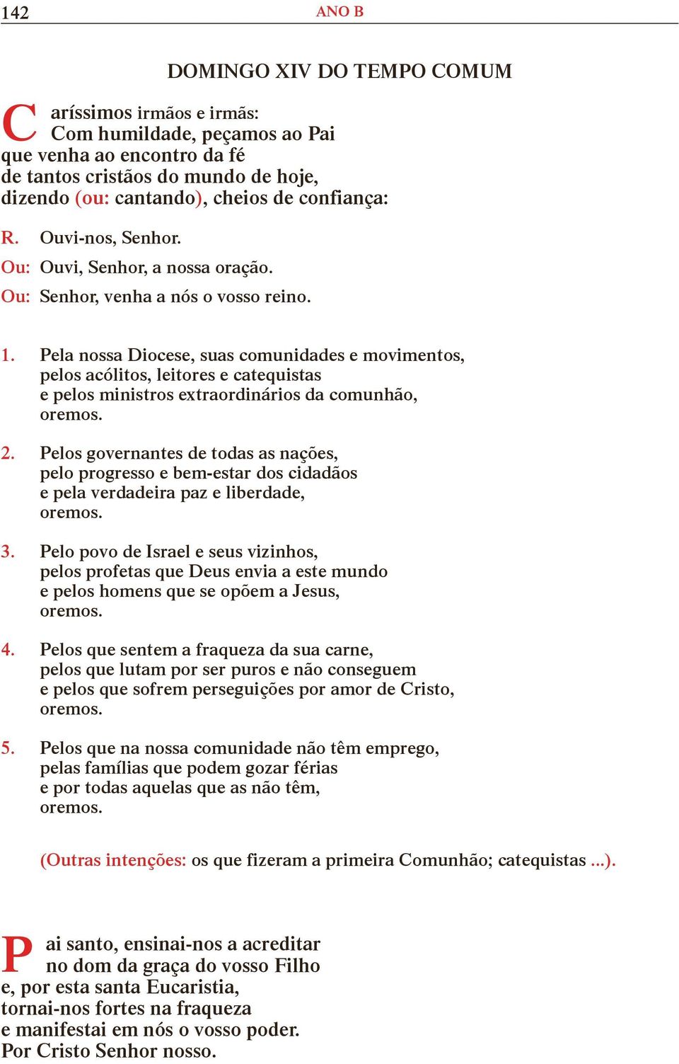 Pela nossa Diocese, suas comunidades e movimentos, pelos acólitos, leitores e catequistas e pelos ministros extraordinários da comunhão, 2.