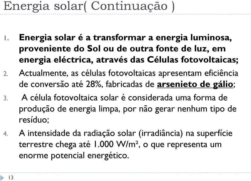 fotovoltaicas; 2. Actualmente, as células fotovoltaicas apresentam eficiência de conversão até 28%, fabricadas de arsenieto de gálio; 3.