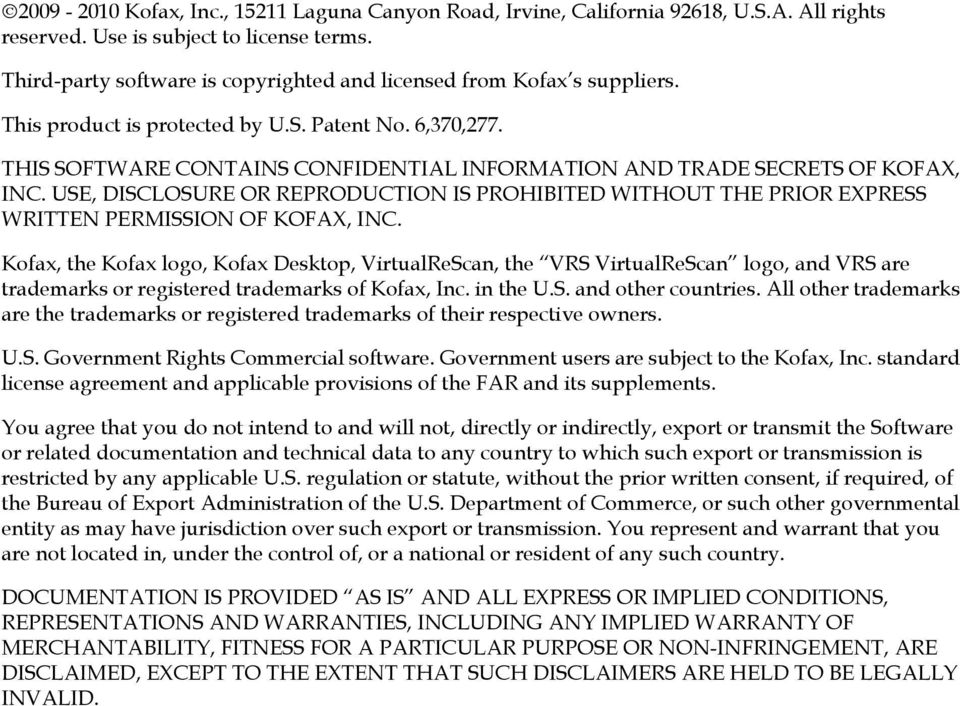 THIS SOFTWARE CONTAINS CONFIDENTIAL INFORMATION AND TRADE SECRETS OF KOFAX, INC. USE, DISCLOSURE OR REPRODUCTION IS PROHIBITED WITHOUT THE PRIOR EXPRESS WRITTEN PERMISSION OF KOFAX, INC.