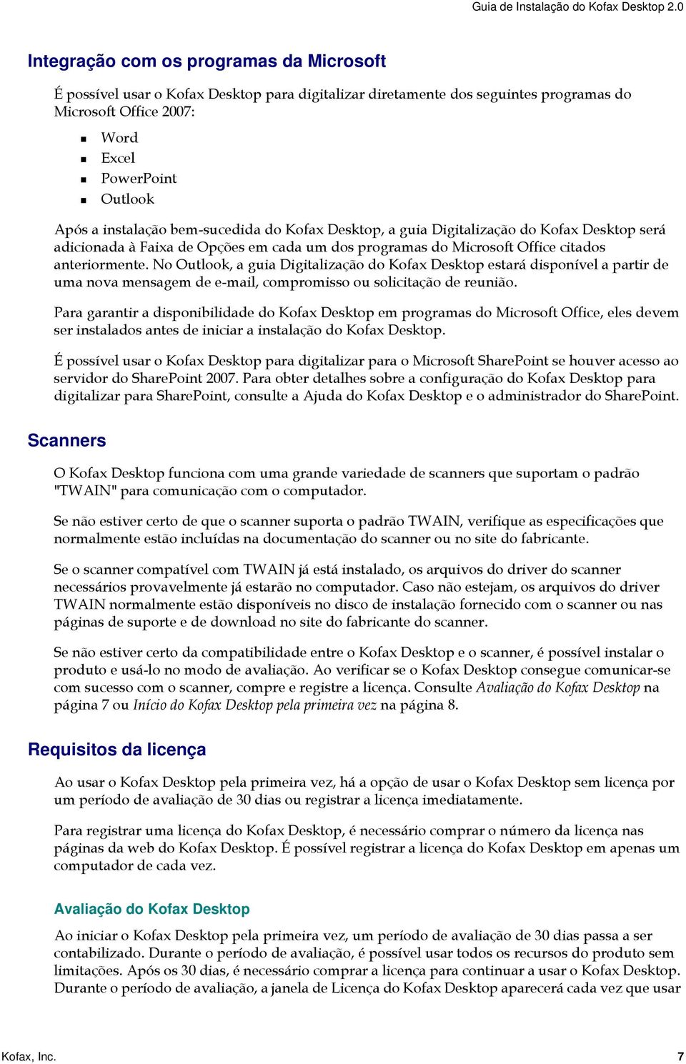 instalação bem-sucedida do Kofax Desktop, a guia Digitalização do Kofax Desktop será adicionada à Faixa de Opções em cada um dos programas do Microsoft Office citados anteriormente.