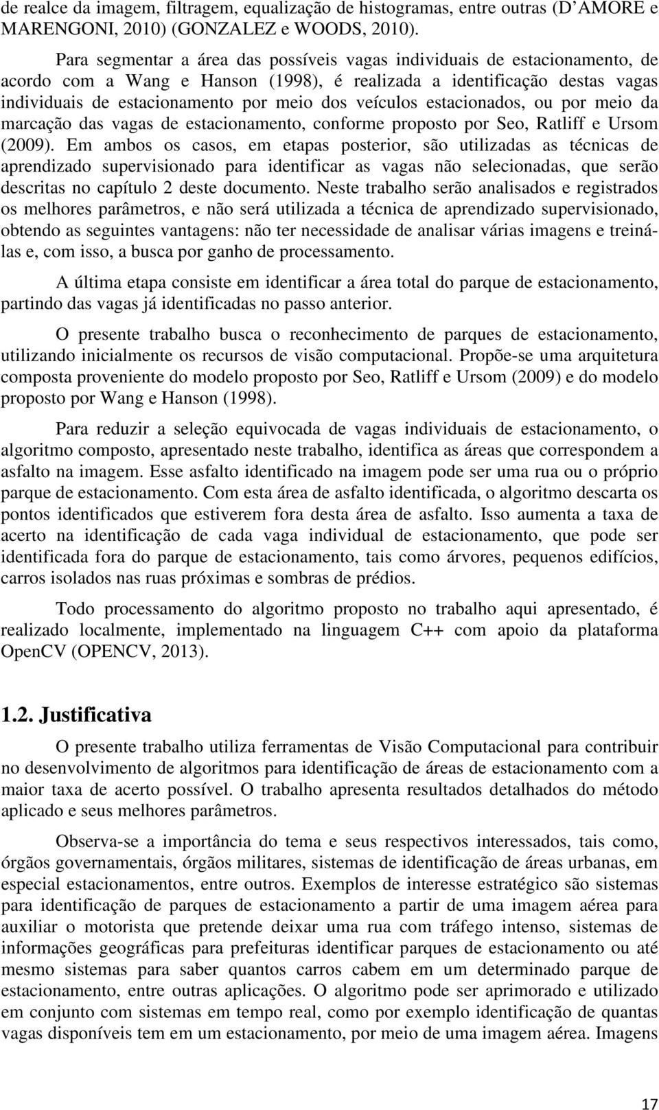 veículos estacionados, ou por meio da marcação das vagas de estacionamento, conforme proposto por Seo, Ratliff e Ursom (2009).