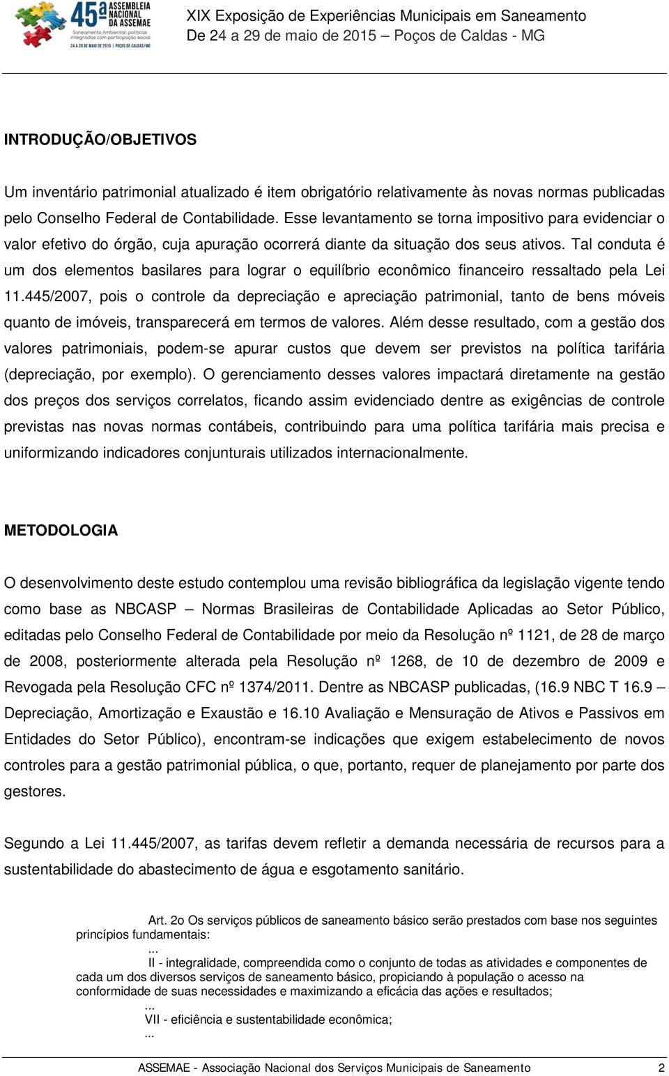 Tal conduta é um dos elementos basilares para lograr o equilíbrio econômico financeiro ressaltado pela Lei 11.