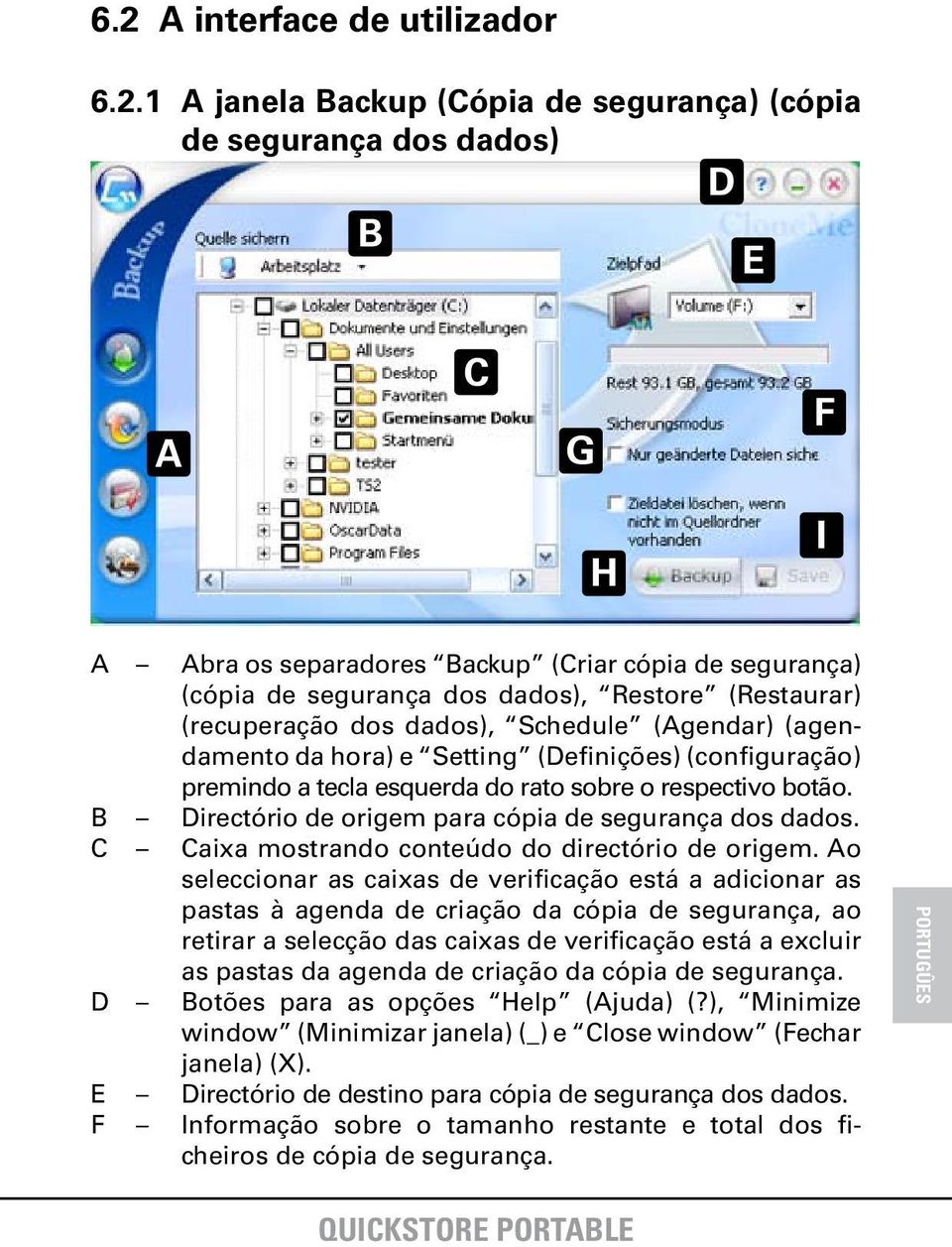 B Directório de origem para cópia de segurança dos dados. C Caixa mostrando conteúdo do directório de origem.