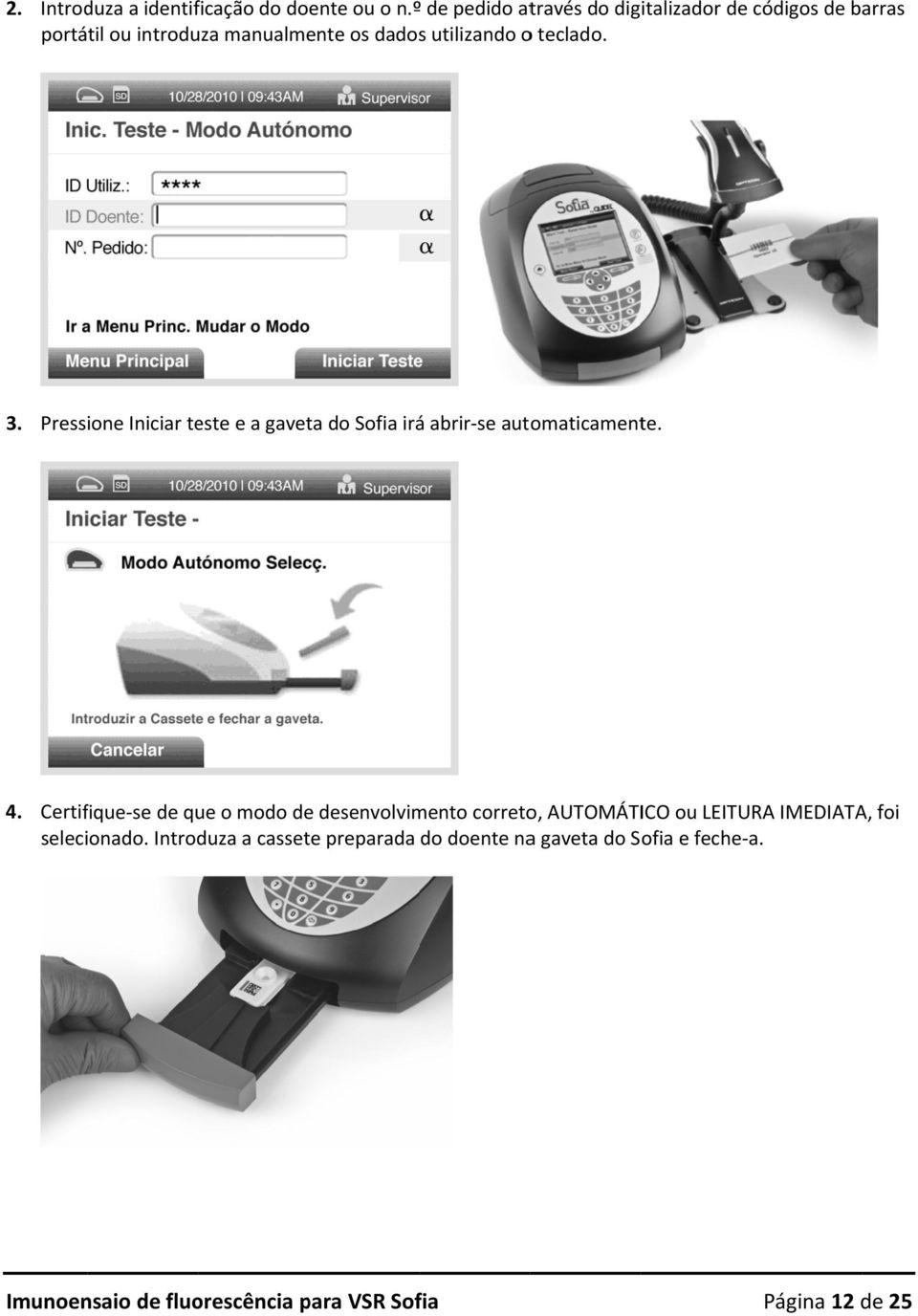 teclado. 3. Pressione Iniciar este e a gaveta do Sofia irá abrir se automaticamente. 4.