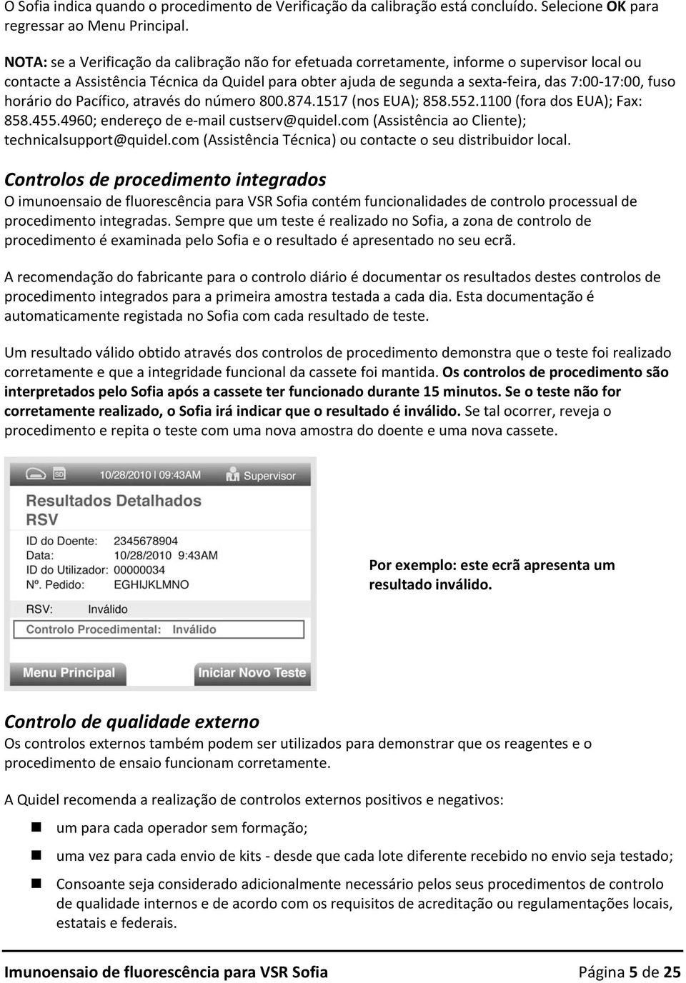 fuso horário do Pacífico, através do número 800.874.1517 (nos EUA); 858.552.1100 (fora dos EUA); Fax: 858.455.4960; endereço de e mail custserv@quidel.