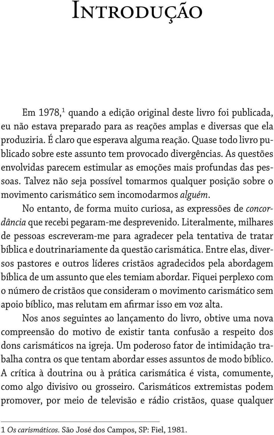 Talvez não seja possível tomarmos qualquer posição sobre o movimento carismático sem incomodarmos alguém.