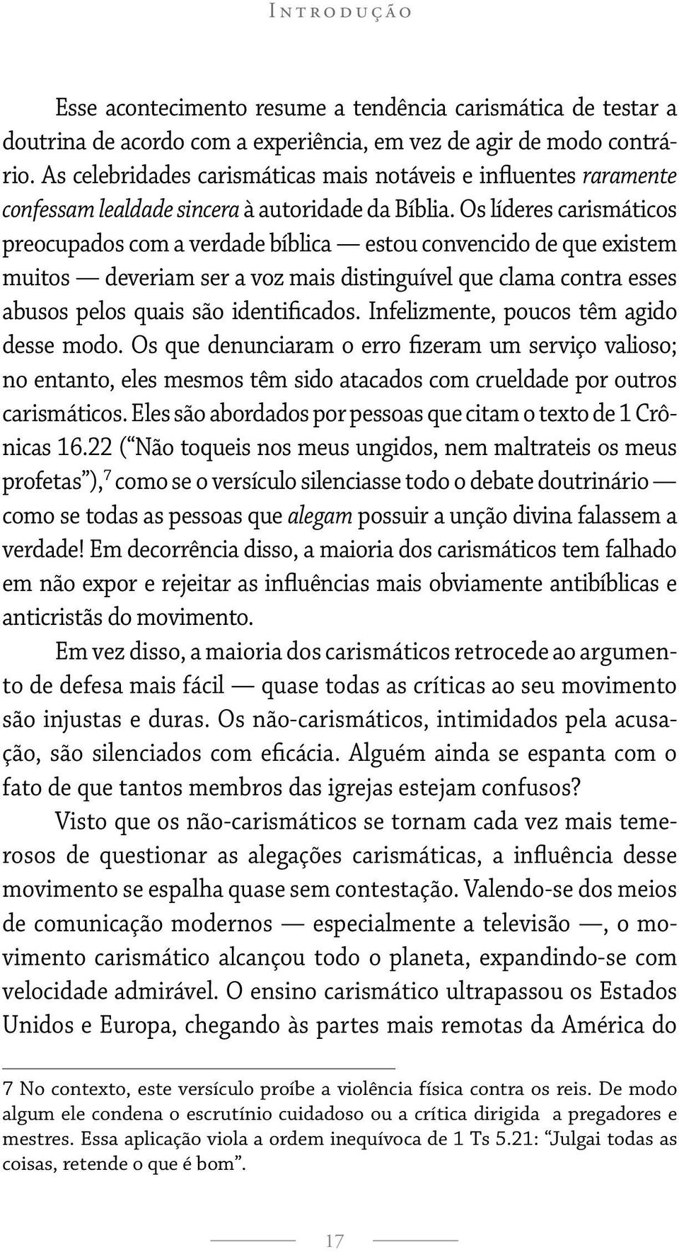 Os líderes carismáticos preocupados com a verdade bíblica estou convencido de que existem muitos deveriam ser a voz mais distinguível que clama contra esses abusos pelos quais são identificados.