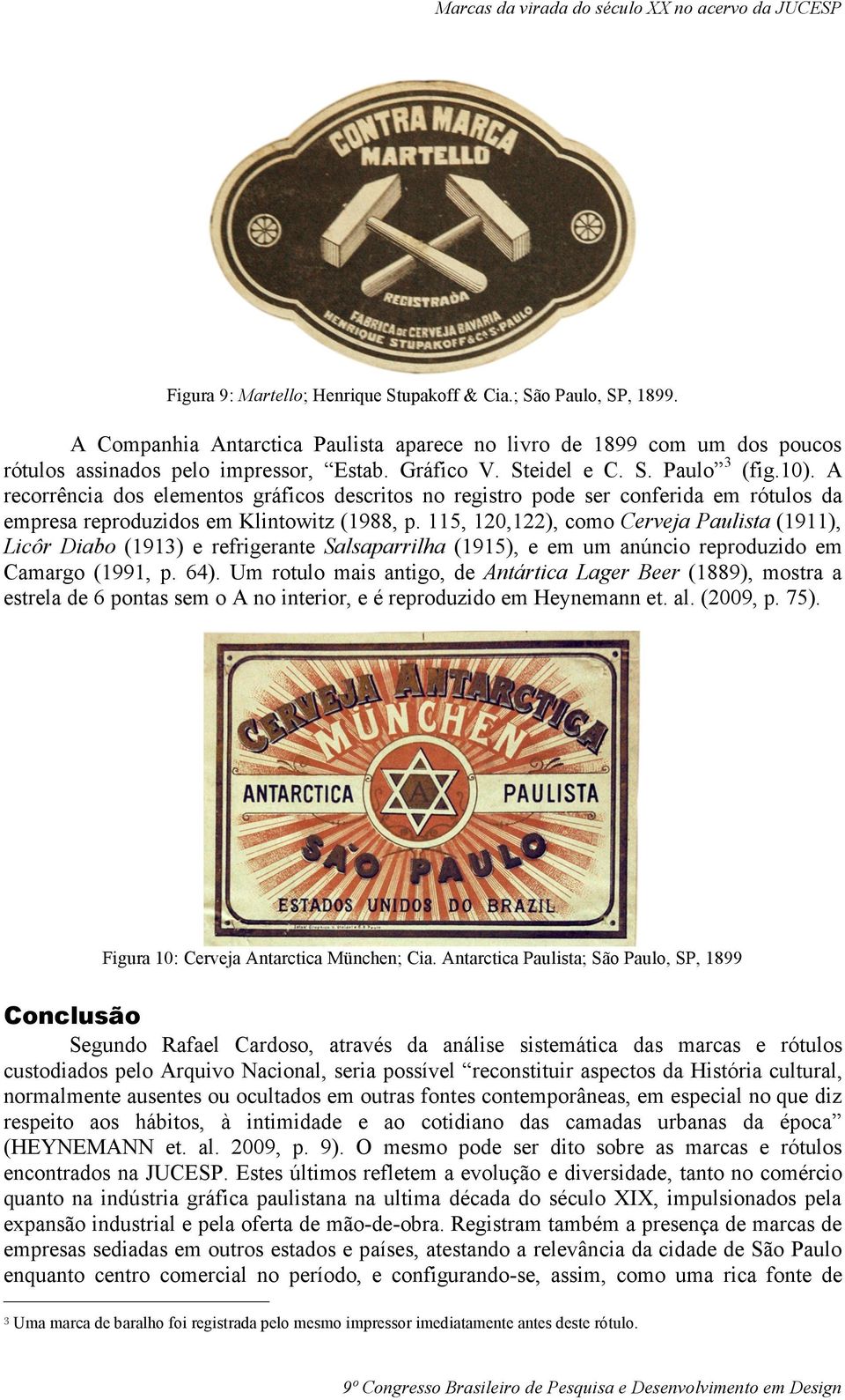 115, 120,122), como Cerveja Paulista (1911), Licôr Diabo (1913) e refrigerante Salsaparrilha (1915), e em um anúncio reproduzido em Camargo (1991, p. 64).
