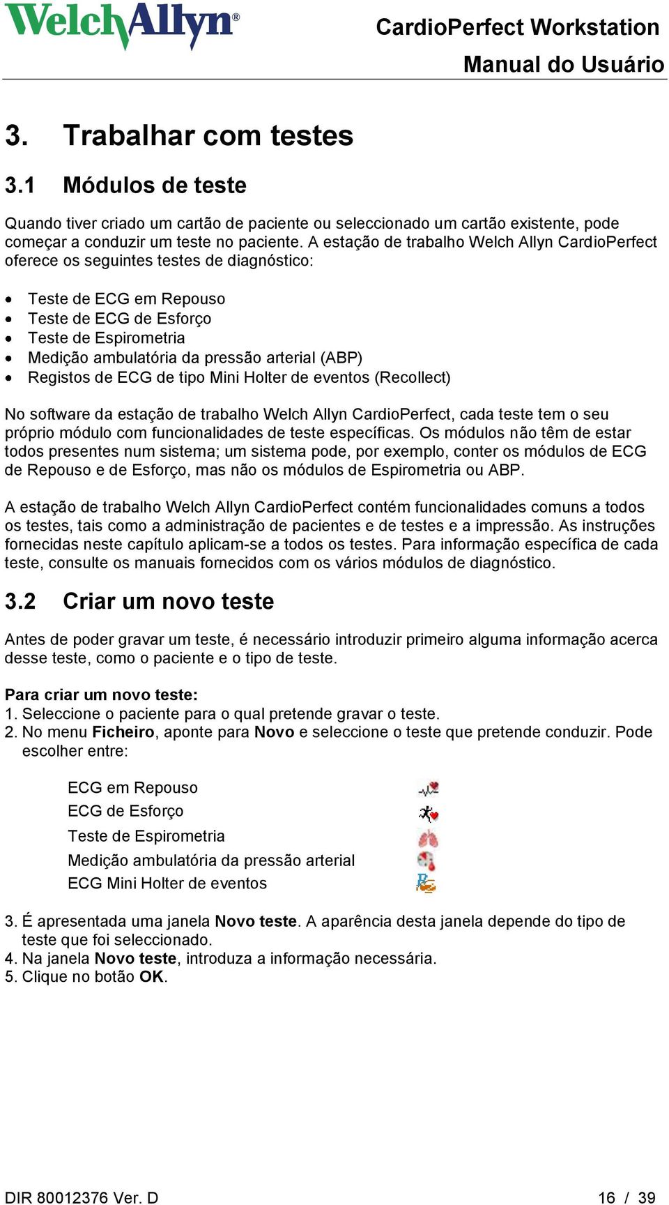 arterial (ABP) Registos de ECG de tipo Mini Holter de eventos (Recollect) No software da estação de trabalho Welch Allyn CardioPerfect, cada teste tem o seu próprio módulo com funcionalidades de