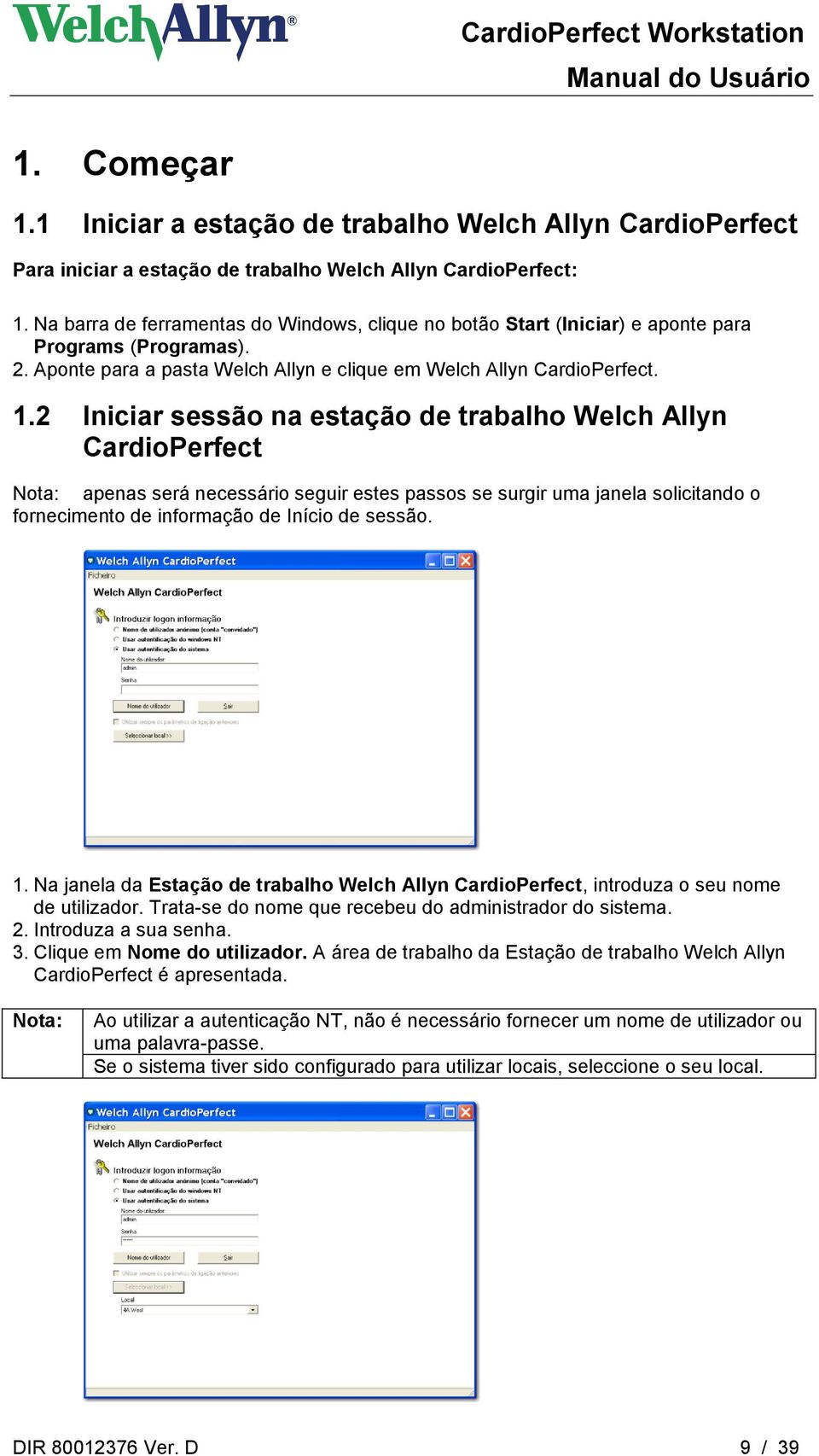 2 Iniciar sessão na estação de trabalho Welch Allyn CardioPerfect Nota: apenas será necessário seguir estes passos se surgir uma janela solicitando o fornecimento de informação de Início de sessão. 1.