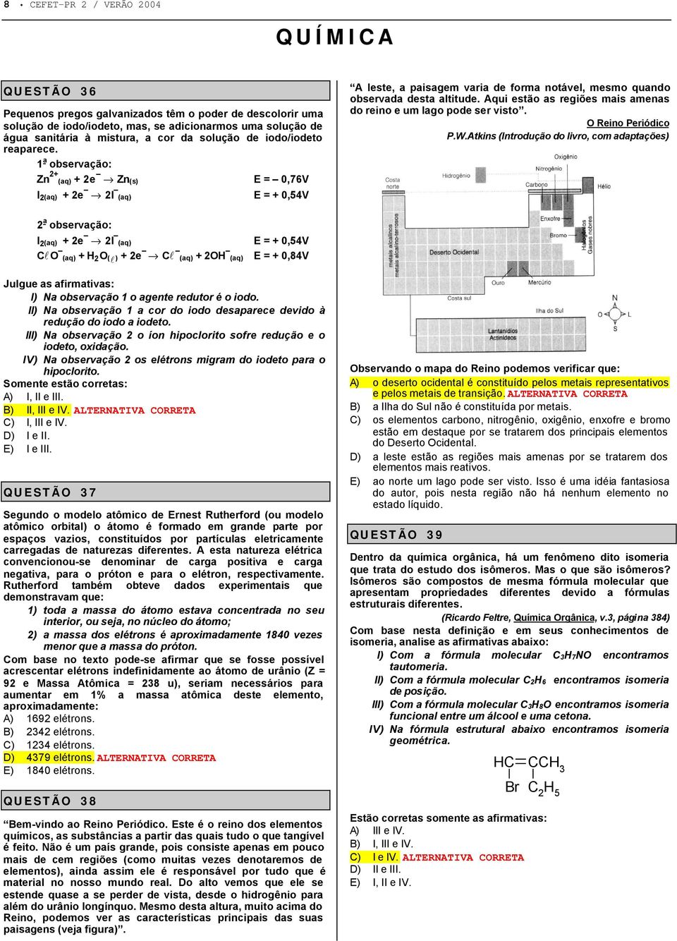 Aqui esão as regiões mais amenas do reino e um lago pode ser iso. O Reino Periódico P.W.