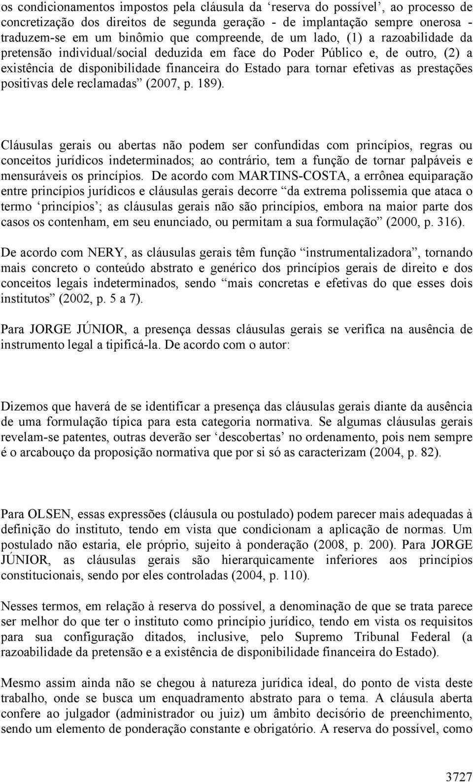 as prestações positivas dele reclamadas (2007, p. 189).