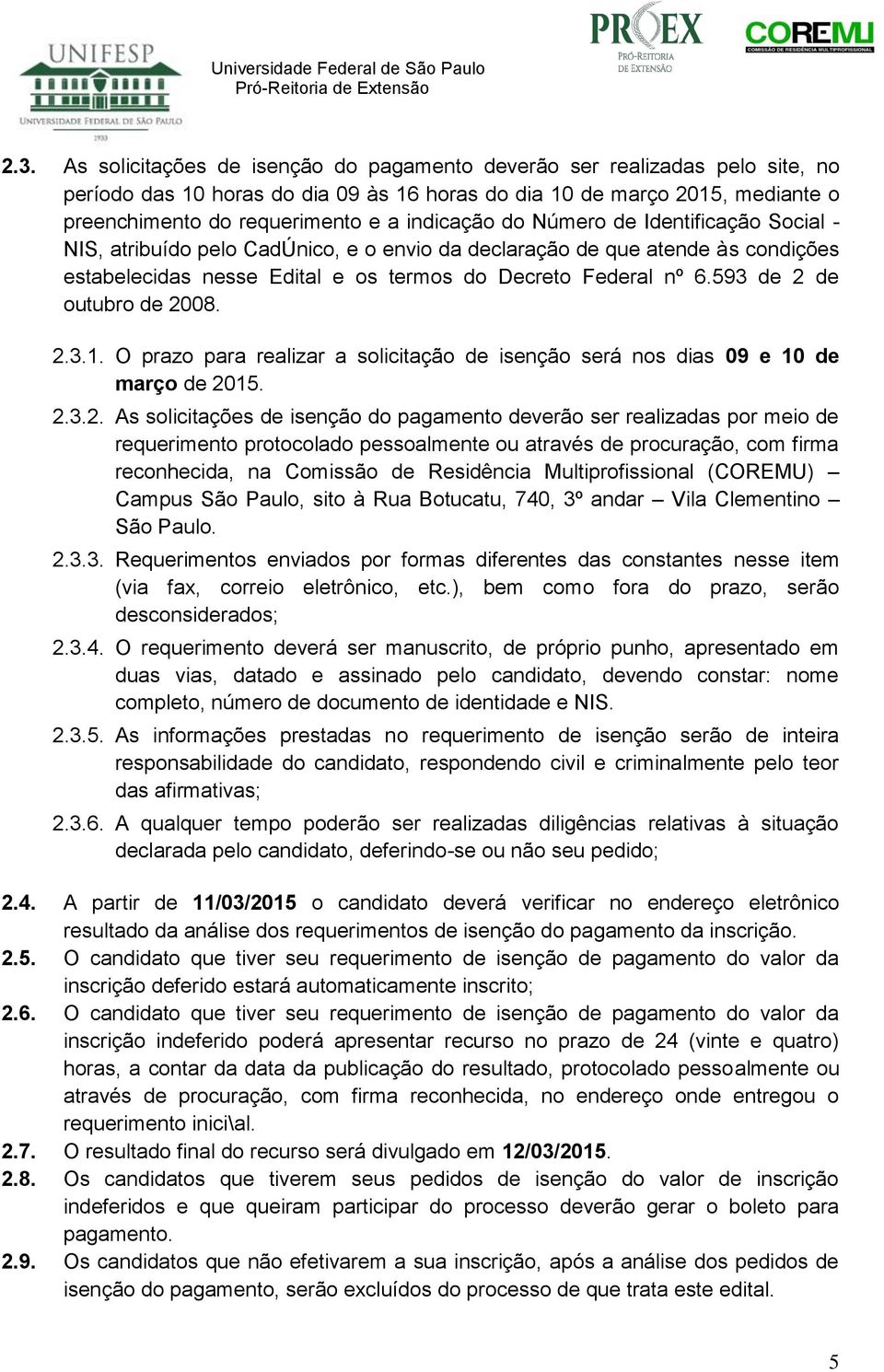 593 de de outubro de 008..3.. O prazo para realizar a solicitação de isenção será nos dias 09 e 0 de março de 05..3.. As solicitações de isenção do pagamento deverão ser realizadas por meio de