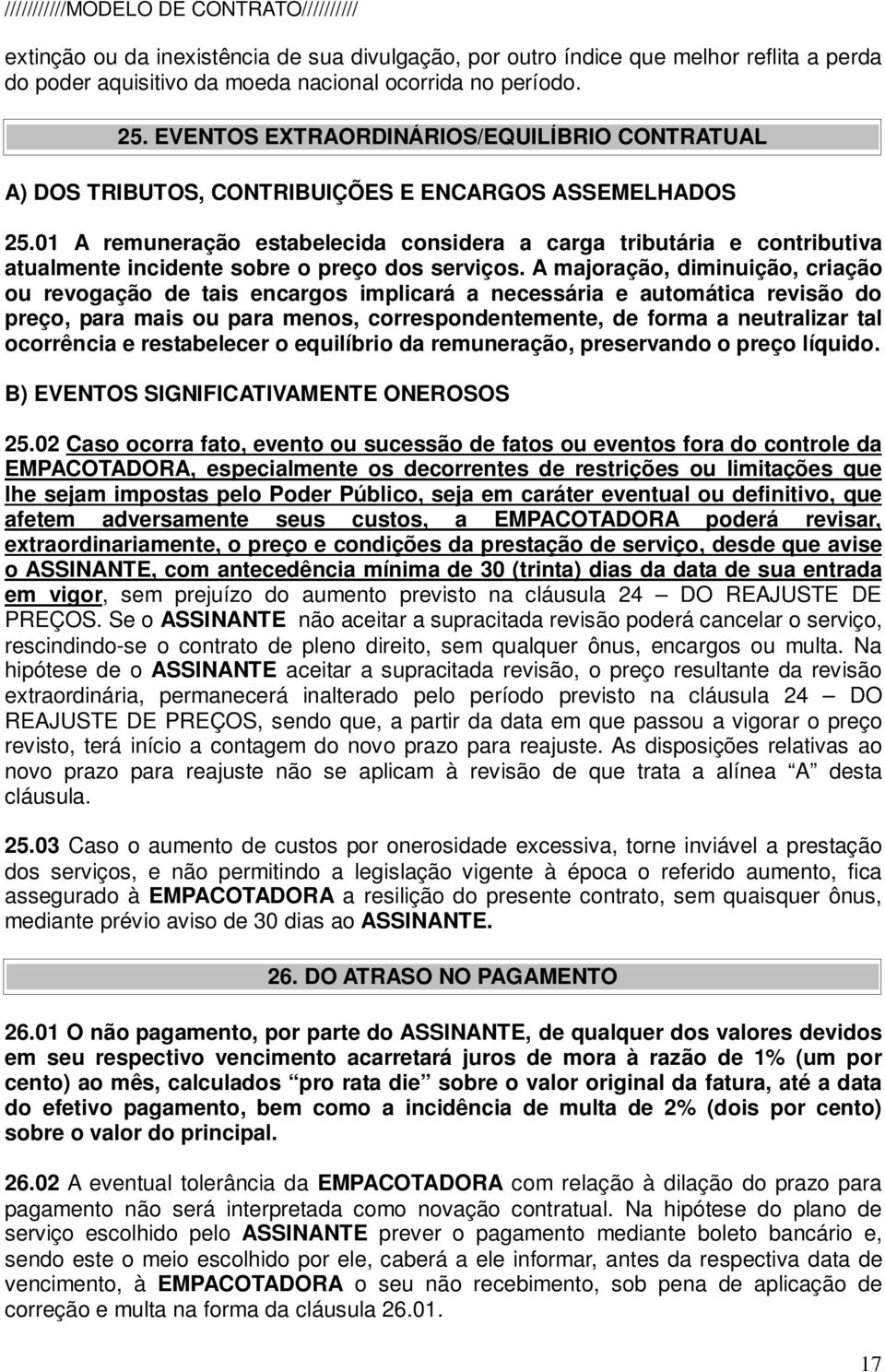 01 A remuneração estabelecida considera a carga tributária e contributiva atualmente incidente sobre o preço dos serviços.