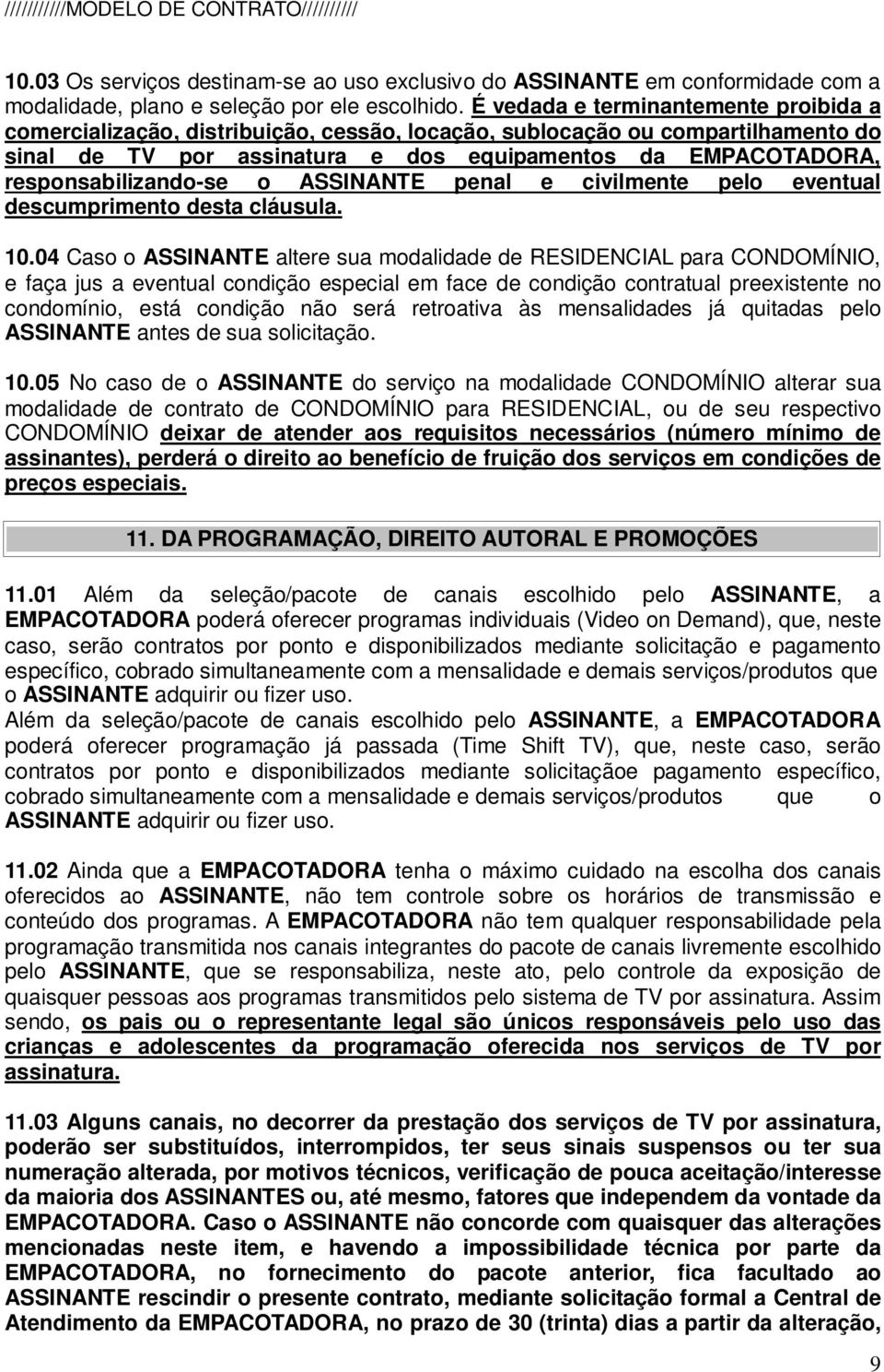 responsabilizando-se o ASSINANTE penal e civilmente pelo eventual descumprimento desta cláusula. 10.