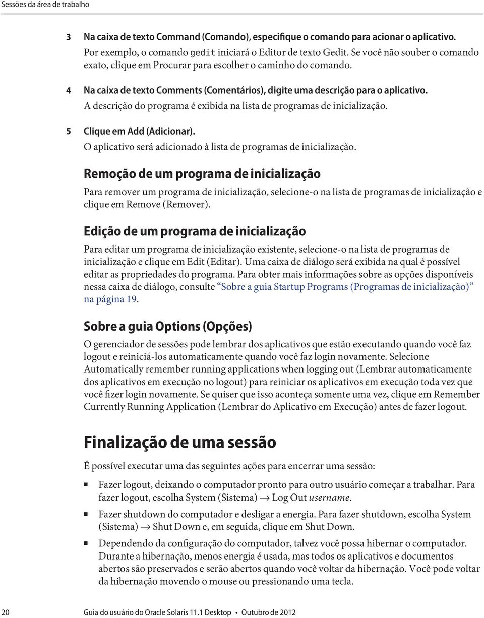 A descrição do programa é exibida na lista de programas de inicialização. Clique em Add (Adicionar). O aplicativo será adicionado à lista de programas de inicialização.