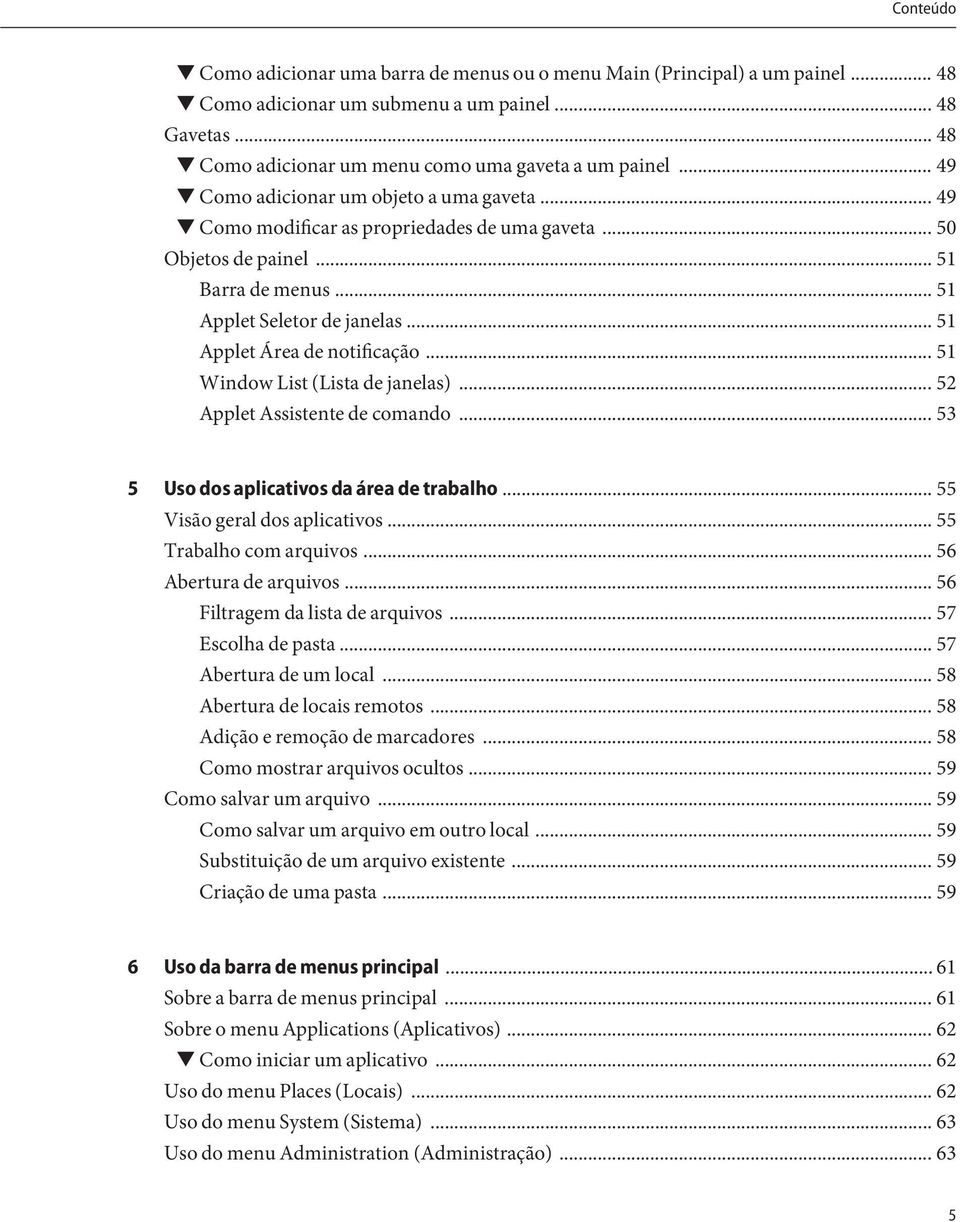 .. 51 Applet Área de notificação...51 Window List (Lista de janelas)... 52 Applet Assistente de comando... 53 5 Uso dos aplicativos da área de trabalho... 55 Visão geral dos aplicativos.