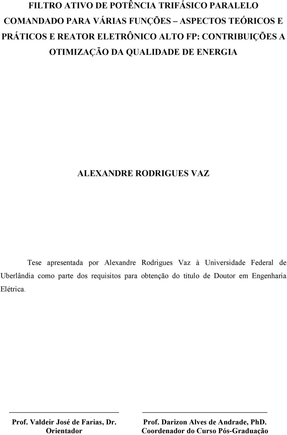 Rodrigues Vaz à Universidade Federal de Uberlândia como parte dos requisitos para obtenção do título de Doutor em