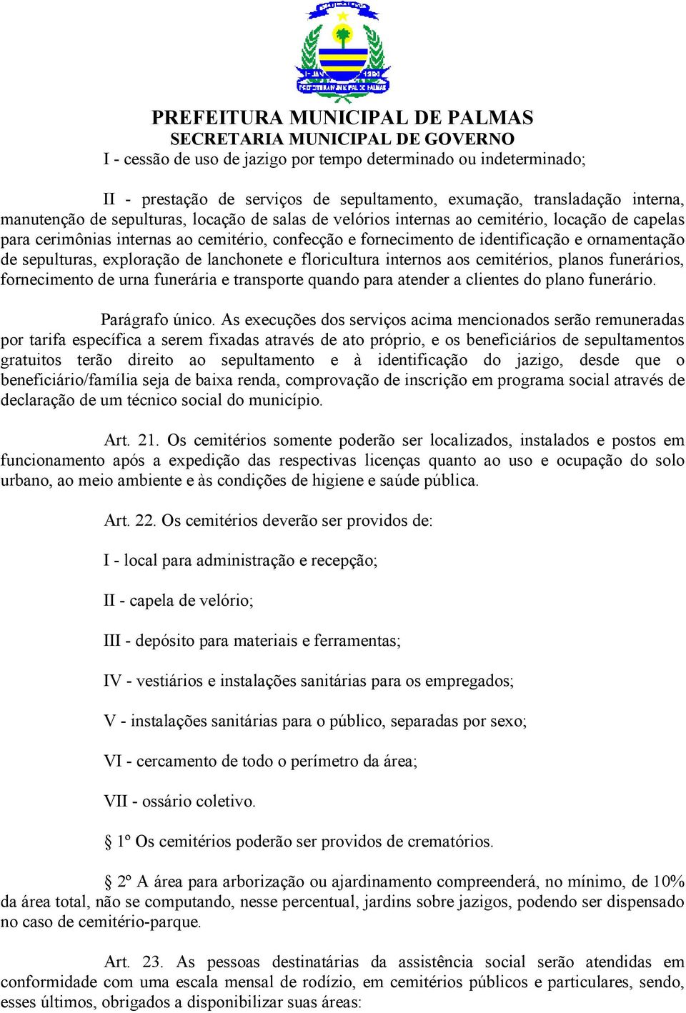 internos aos cemitérios, planos funerários, fornecimento de urna funerária e transporte quando para atender a clientes do plano funerário. Parágrafo único.