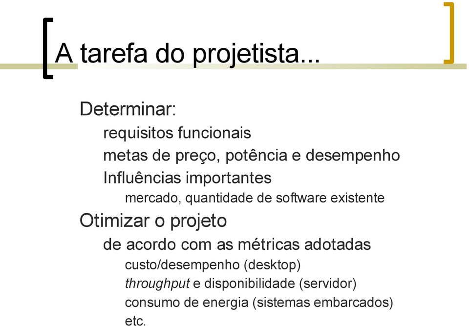 Influências importantes mercado, quantidade de software existente Otimizar o