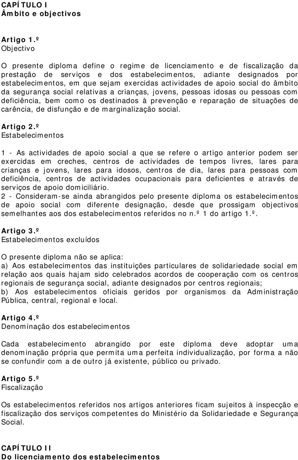 actividades de apoio social do âmbito da segurança social relativas a crianças, jovens, pessoas idosas ou pessoas com deficiência, bem como os destinados à prevenção e reparação de situações de