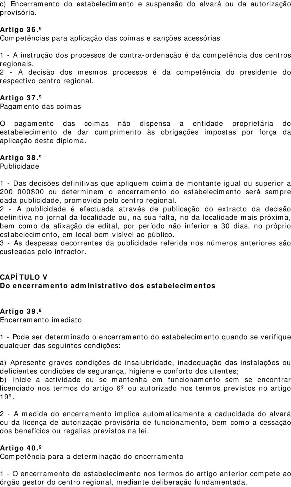 2 - A decisão dos mesmos processos é da competência do presidente do respectivo centro regional. Artigo 37.