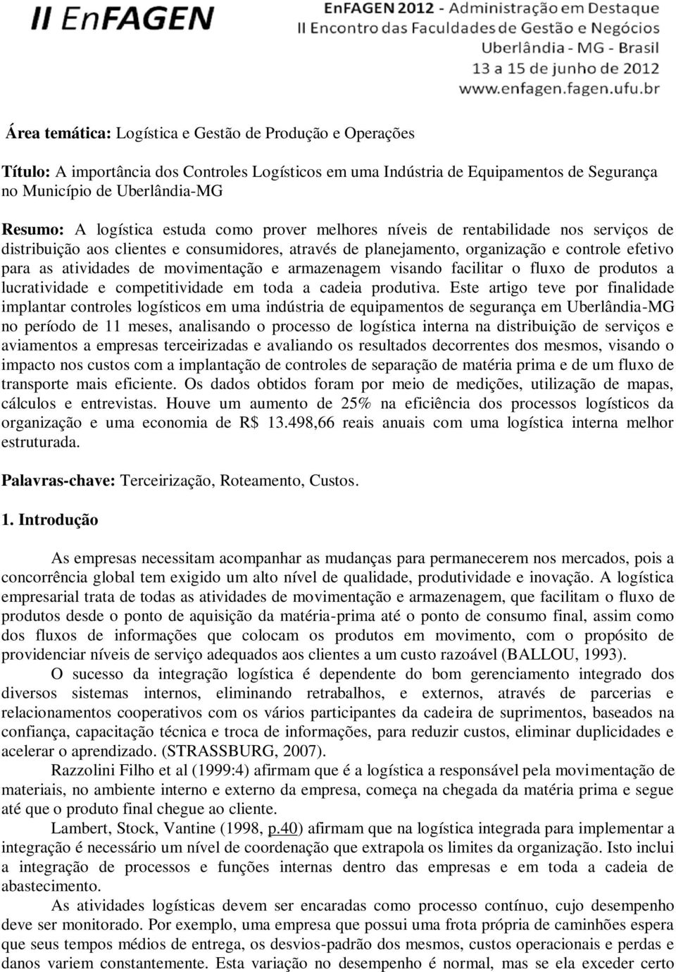 movimentação e armazenagem visando facilitar o fluxo de produtos a lucratividade e competitividade em toda a cadeia produtiva.