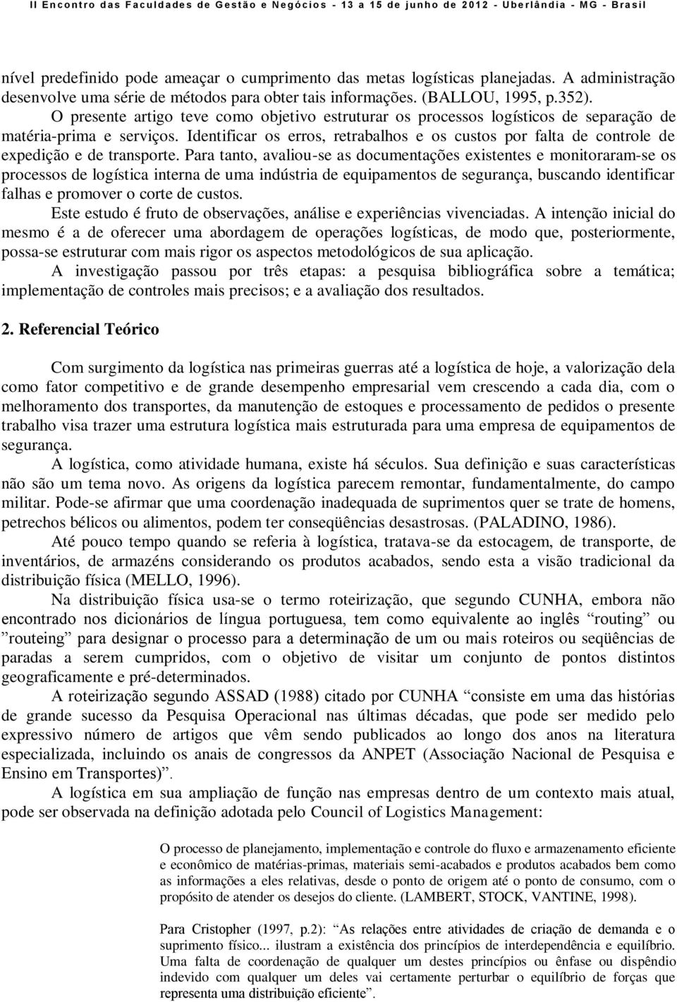 Identificar os erros, retrabalhos e os custos por falta de controle de expedição e de transporte.