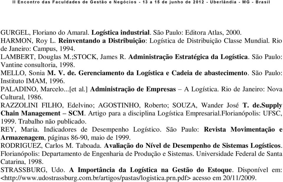 São Paulo: Instituto IMAM, 1996. PALADINO, Marcelo...[et al.] Administração de Empresas A Logística. Rio de Janeiro: Nova Cultural, 1986.