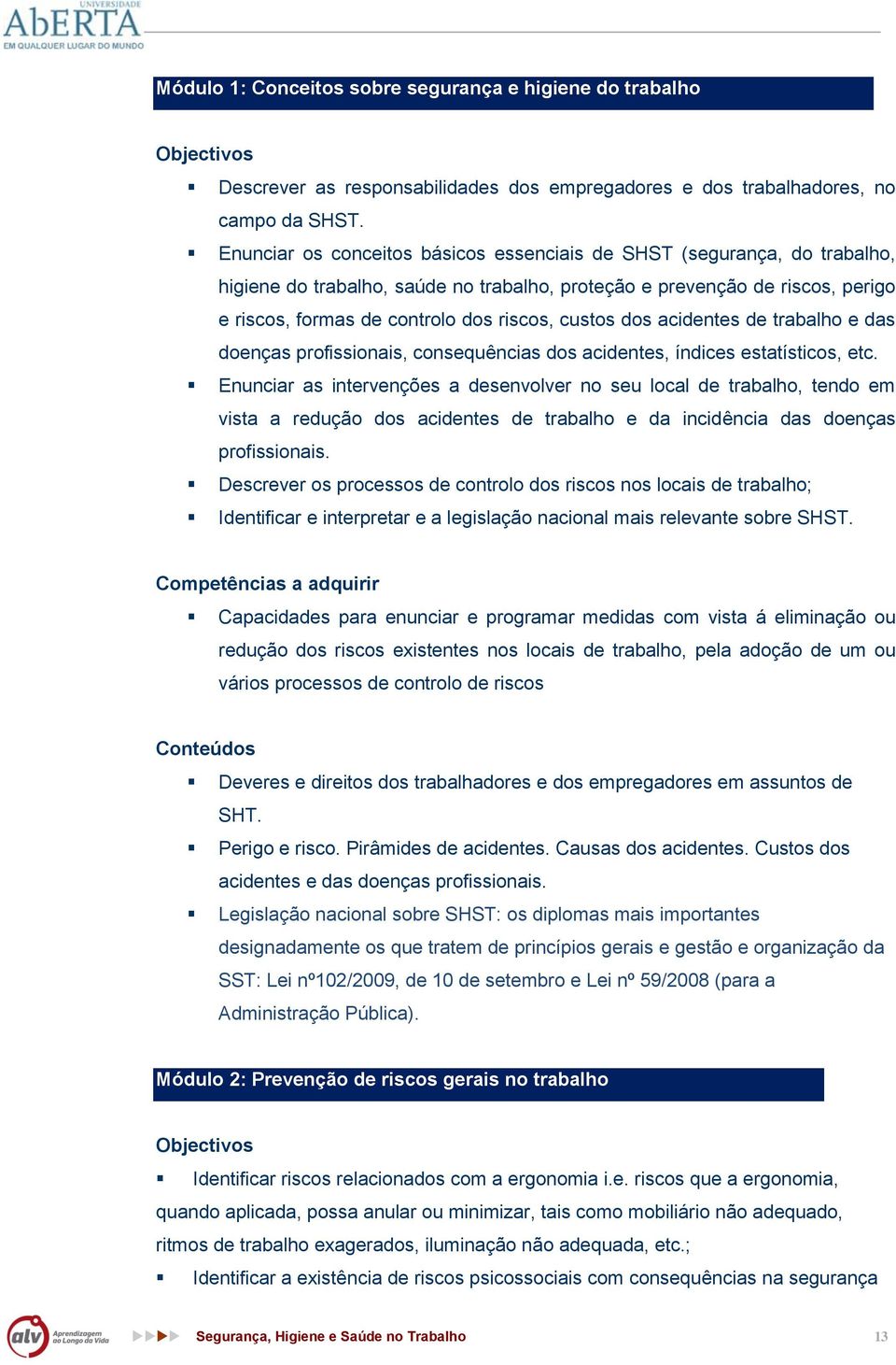 custos dos acidentes de trabalho e das doenças profissionais, consequências dos acidentes, índices estatísticos, etc.