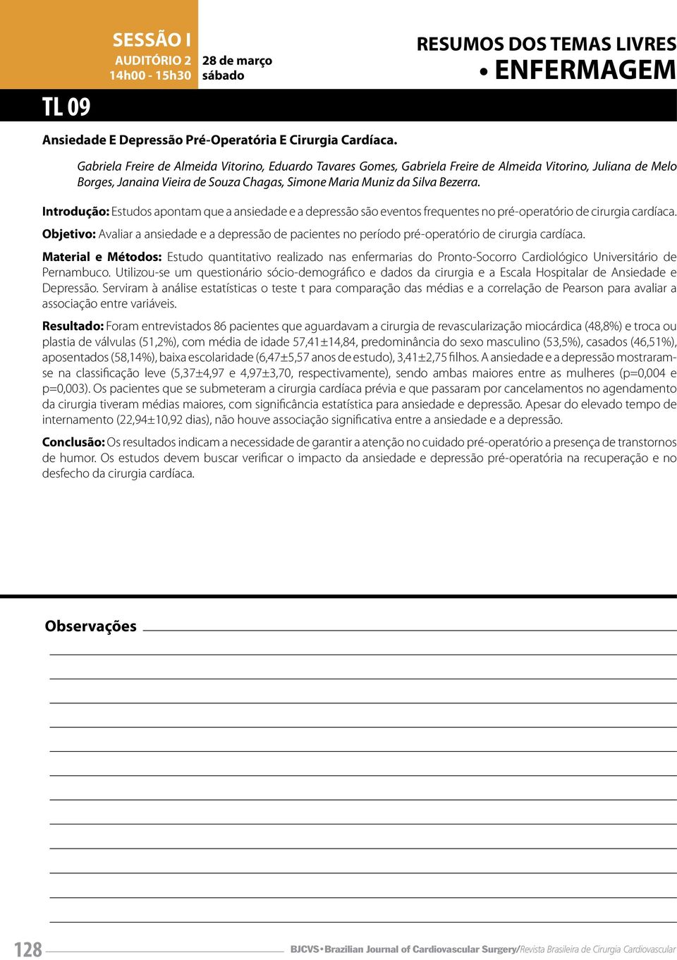 Maria Muniz da Silva Bezerra. Introdução: Estudos apontam que a ansiedade e a depressão são eventos frequentes no pré-operatório de cirurgia cardíaca.