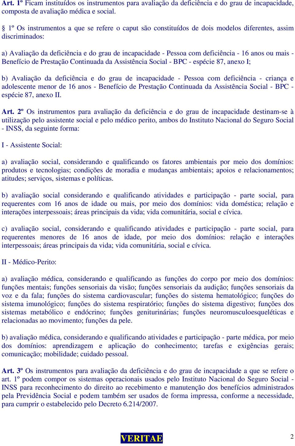 ou mais - Benefício de Prestação Continuada da Assistência Social - BPC - espécie 87, anexo I; b) Avaliação da deficiência e do grau de incapacidade - Pessoa com deficiência - criança e adolescente